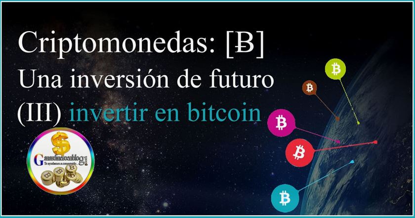 Criptomonedas: [Ƀ] Una inversión de futuro (III) invertir en bitcoin